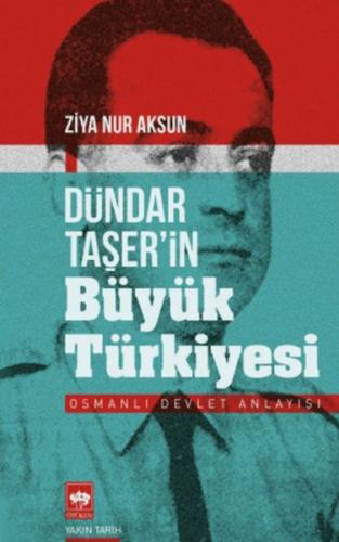 Dündar Taşer'in Büyük Türkiyesi Ziya Nur Aksun
