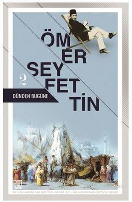 Dünden Bugüne - 2 Ömer Seyfettin