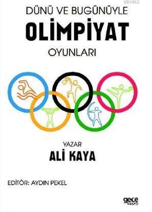 Dünü ve Bugünü ile Olimpiyat Oyunları Ali Kaya