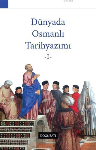 Dünyada Osmanlı Tarihyazımı - 1 Ahmet Özcan