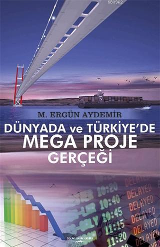 Dünyada ve Türkiye'de Mega Proje Gerçeği M. Ergün Aydemir