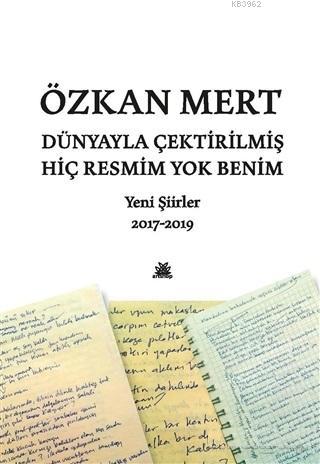 Dünyayla Çektirilmiş Hiç Resmim Yok Benim; Yeni Şiirler 2017 - 2019