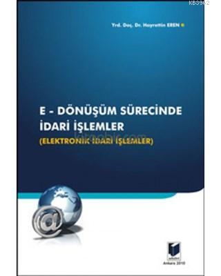 E-Dönüşüm Sürecinde İdari İşlemler Elektronik İdari İşlemler