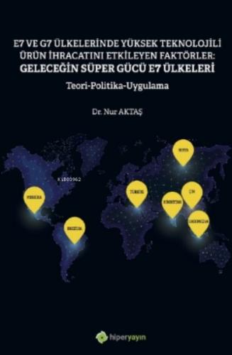E7 ve G7 Ülkelerinde Yüksek Teknolojili Ürün İhracatını Etkileyen Faktörler