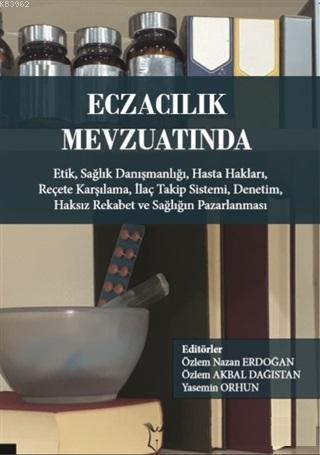 Eczacılık Mevzuatında: Etik Sağlık Danışmanlığı Hasta Hakları Reçete Karşılama İlaç Takip Sistemi; Denetim Haksız Rekabet ve Sağlığın Pazarlanması