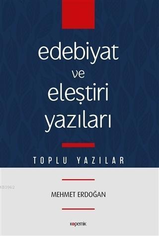 Edebiyat ve Eleştiri Yazıları Mehmet Erdoğan