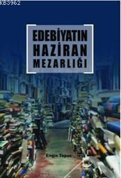 Edebiyatın Haziran Mezarlığı Engin Topuz