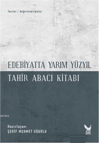 Edebiyatta Yarım Yüzyıl; Tahir Abacı Kitabı