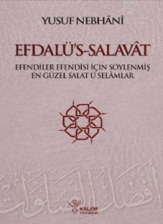 Efdalü's Salavât; Efendiler Efendisi İçin Söylenmiş En Güzel Salâtü Selâmlar