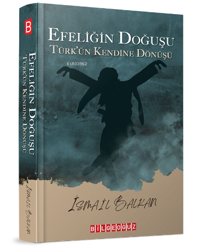 Efeliğin Doğuşu;Türk'ün Kendine Dönüşü