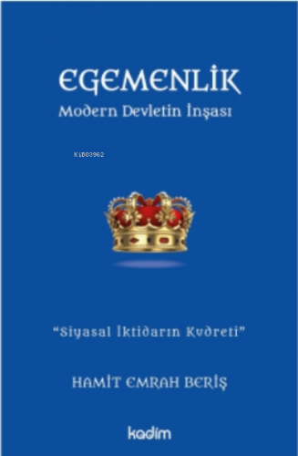 Egemenlik - Modern Devletin İnşası;''Siyasal İktidarın Kudreti''