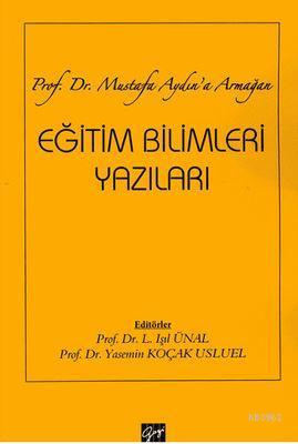Eğitim Bilimleri Yazıları; Prof. Dr. Mustafa Aydın'a Armağan
