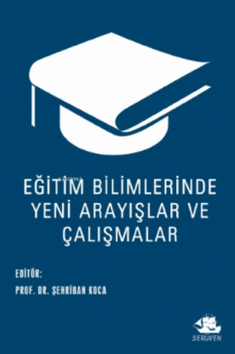 Eğitim Bilimlerinde Yeni Arayışlar ve Çalışmalar;Eğitim Bilimlerinde Yeni Arayışlar ve Çalışmalar