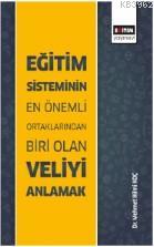 Eğitim Sisteminin En Önemli Ortaklarından Biri Olan Veliyi Anlamak