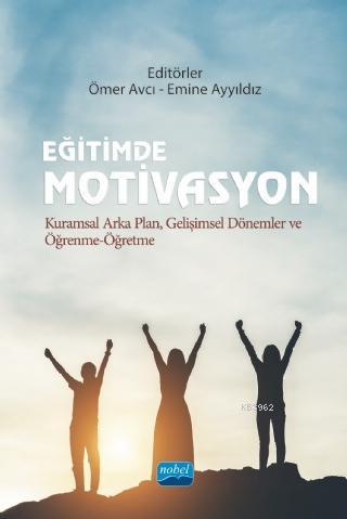 Eğitimde Motivasyon - Kuramsal Arka Plan, Gelişimsel Dönemler ve Öğrenme-Öğretme