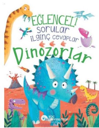 Eğlenceli Sorular İlginç Cevaplar – Dinozorlar Camilla de la Bedoyere