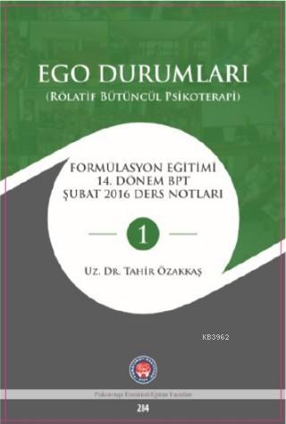 Ego Durumları (Rölatif Bütüncül Psikoterapi) Tahir Özakkaş