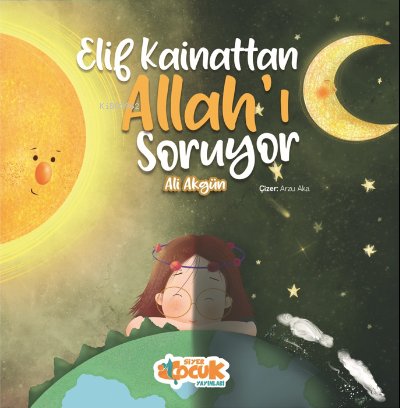 Elif Kainattan Allah'ı Soruyor Ali Akgün