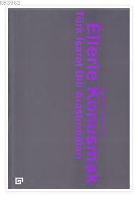 Ellerle Konuşmak : Türk İşaret Dili Araştırmaları