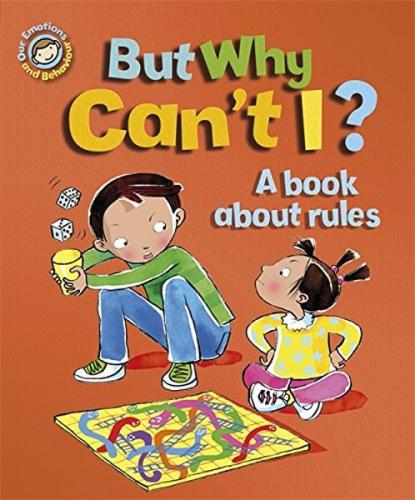 Emotions & Behaviours: But Why Can'T I? - A Book About Rules 