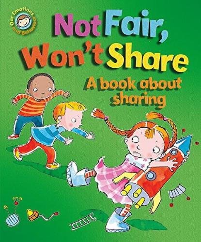 Emotions & Behaviours: Not Fair, Won'T Share - A Book About Sharing 