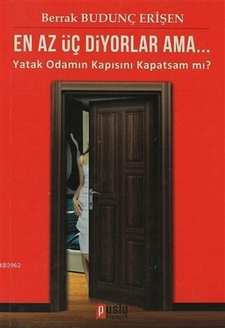 En Az Üç Diyorlar Ama Yatak Odamın KapısınıKapatsam mı ?