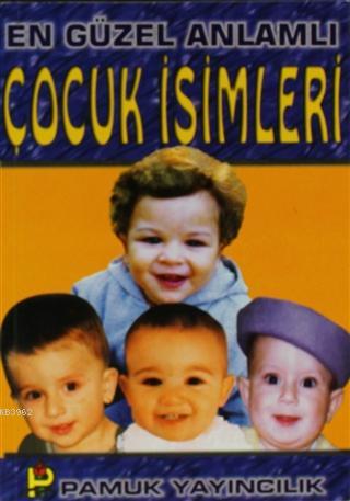 En Güzel Anlamlı Çocuk İsimleri; (Aile-003)