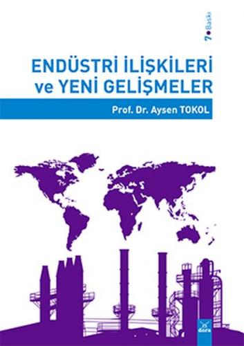 Endüstri İlişkileri ve Yeni Gelişmeler Prof. Dr. Ayşen Tokol
