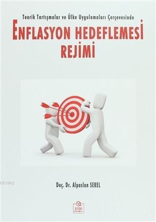 Enflasyon Hedeflemesi Rejimi Teorik Tartışma ve Ülke Uygulamaları Çerçevesinde; Teorik Tartışma ve Ülke Uygulamaları Çerçevesinde