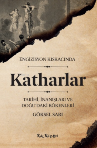 Engizisyon Kıskacında Katharlar ;- Tarihi, İnanışları ve Doğu’daki Kökenleri