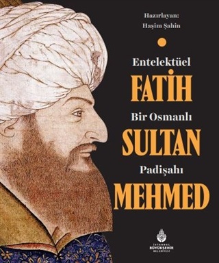 Entelektüel Bir Osmanlı Padişahı Fatih Sultan Mehmed Haşim Şahin