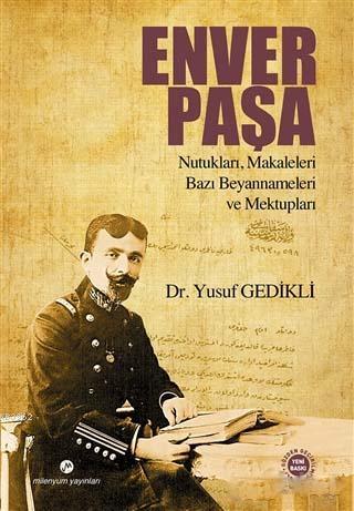 Enver Paşa; Nutukları, Makaleleri, Bazı Beyannameleri ve Mektupları