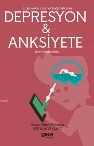 Ergenlerde İnternet Bağımşığının Depresyon ve Anksiyete Etkisi