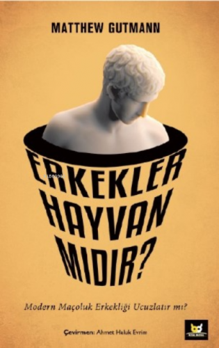 Erkekler Hayvan mıdır?;Modern Maçoluk Erkekliği Ucuzlatır mı?
