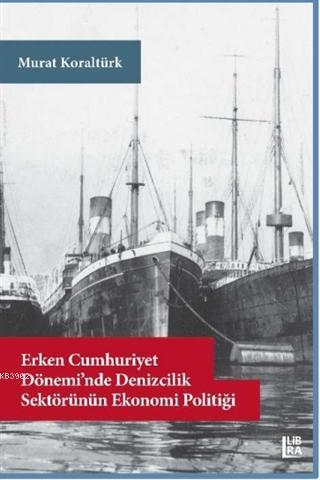 Erken Cumhuriyet Dönemi'nde Denizcilik Sektörünün Ekonomi Politiği