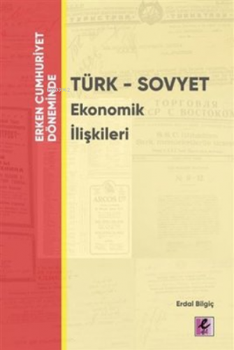 Erken Cumhuriyet Döneminde - Türk - Sovyet Ekonomik İlişkileri Erdal B