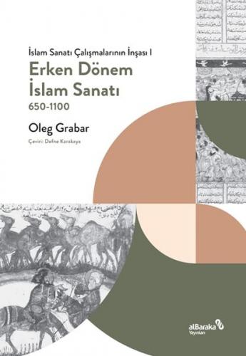 Erken Dönem İslam Sanatı, 650-1100 (İslam Sanatı Çalışmalarının İnşası