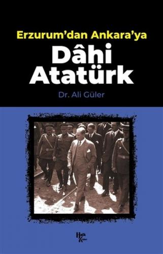 Erzurum'dan Ankara'ya Dahi Atatürk Ali Güler