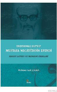Erzurumlu Hattat Mustafa Necâtüddîn Efendi Hayatı Sanatı ve Manzum Eserleri
