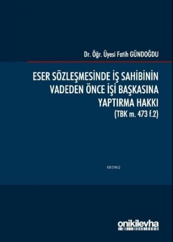 Eser Sözleşmesinde İş Sahibinin Vadeden Önce İşi Başkasına Yaptırma Hakkı (TBK m. 473 f.2)