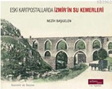 Eski Kartpostallarda İzmir'in Su Kemerleri