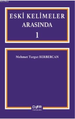 Eski Kelimeler Arasında Mehmet Turgut Berbercan