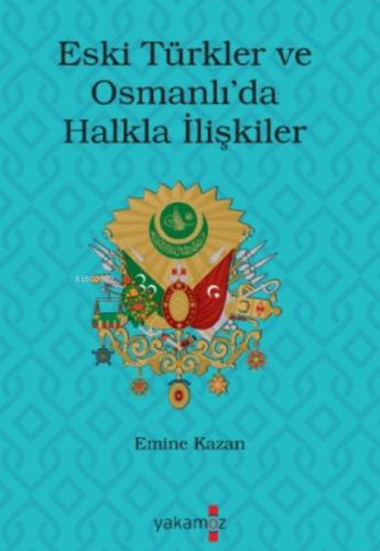 Eski Türkler ve Osmanlı'da Halkla İlişkiler Emine Kazan