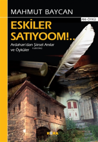 Eskiler Satıyoom!..;Ardahan’dan Şiirsel Anılar ve Öyküler