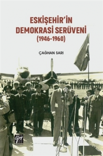 Eskişehir'in Demokrasi Serüveni (1946-1960) Çağhan Sarı