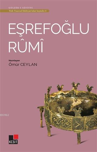 Eşrefoğlu Rumi - Türk Tasavvuf Edebiyatı'ndan Seçmeler 3 Ömür Ceylan