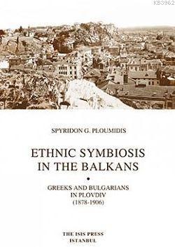 Ethnıc Symbıosıs In The Balkans Greeks And Bulgarıans In Plovdıv (1878-1906)
