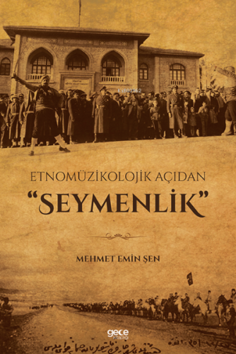 Etnomüzikolojik Açıdan "Seymenlik" Mehmet Emin Şen