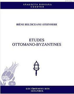 Etudes Ottomano-Byzantınes Irene Beldıceanu-Steınherr