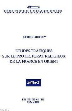 Etudes Pratiques Sur Le Protectorat Religieux De La France En Orient G